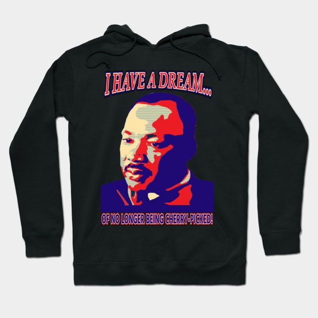 I have a dream - Dr King - Cherrypicking Hoodie by Dig on America Podcast